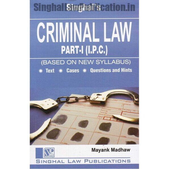Singhal's Criminal Law Part-1 (I.P.C.) for LLB (Paperback, Mayank Madhaw)