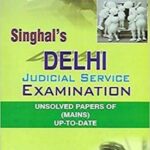 Singhal's (DJS) Delhi Judicial Service Mains Examination Unsolved Papers