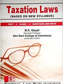 Singhal’s Taxation Laws by B.K. Goyal Latest Edition