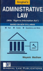 Singhal's Administrative Law by Mayank Madhav