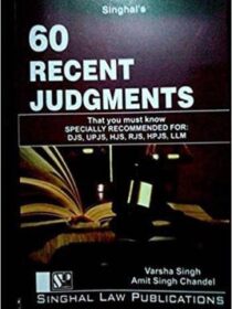 Singhal’s 60 Recent Judgments That You Must Know (Part 1) by Varsha Singh and Amit Singh Chandel