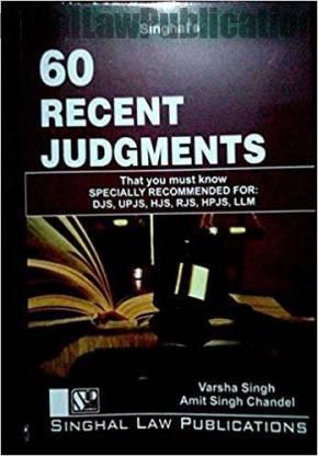 Singhal's 60 Recent Judgments That You Must Know (Part 1) by Varsha Singh and Amit Singh Chandel Singhal's 60 Recent Judgments That You Must Know (Part 1) by Varsha Singh and Amit Singh Chandel