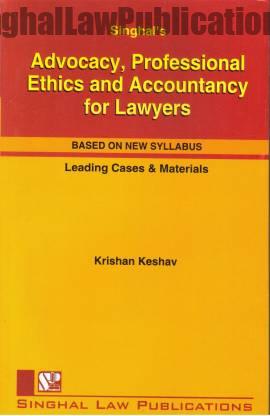Singhal's Advocacy, Professional Ethics And Accountancy For Lawyers by Krishan Keshav Singhal's Advocacy, Professional Ethics And Accountancy For Lawyers by Krishan Keshav