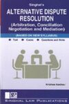 Singhal's (ADR) Alternative Dispute Resolution (Arbitration, Conciliation, Negotiation and Mediation) by Krishan Keshav