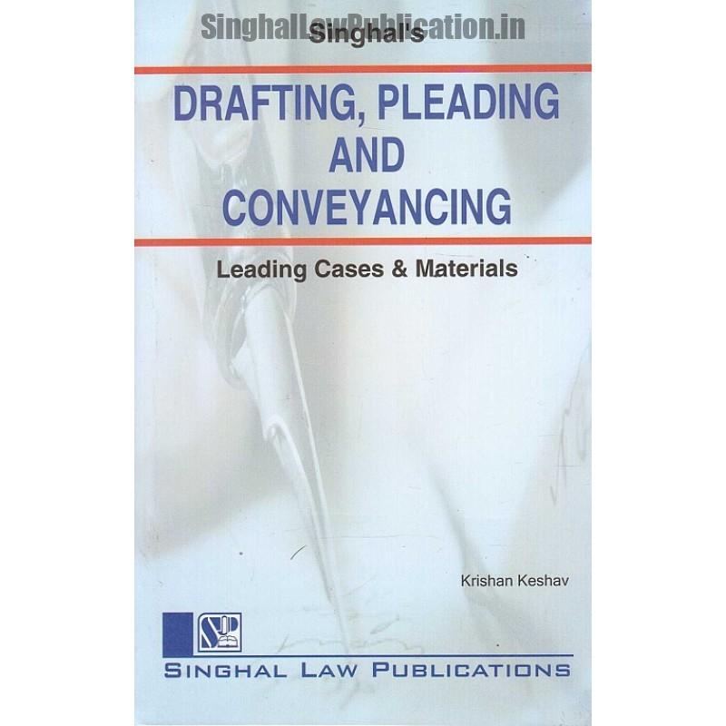 Singhal's Drafting, Pleading And Conveyancing by Krishan Keshav Singhal's Drafting, Pleading And Conveyancing by Krishan Keshav
