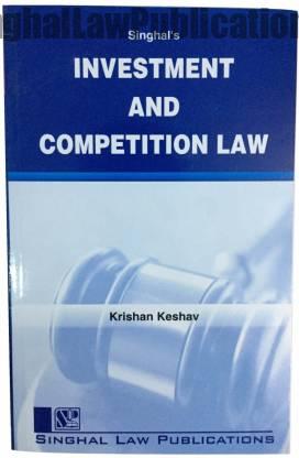 Singhal's Investment And Competition Law by Krishan Keshav Singhal's Investment And Competition Law by Krishan Keshav