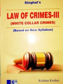Singhal’s Law Of Crimes Part 3 (White Collar Crimes) by Krishan Keshav