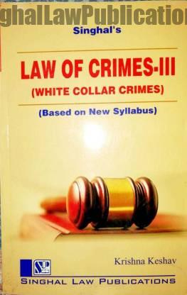 Singhal's Law Of Crimes Part 3 (White Collar Crimes) by Krishan Keshav Singhal's Law Of Crimes Part 3 (White Collar Crimes) by Krishan Keshav