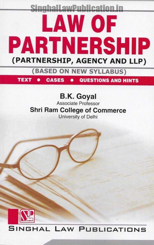 Singhal's Law Of Partnership (Partnership, Agency And LLP) by B K Goyal