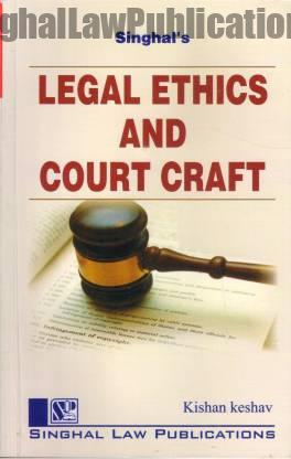 Singhal's Legal Ethics And Court Craft by Krishan Keshav Singhal's Legal Ethics And Court Craft by Krishan Keshav