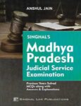 Singhal's Madhya Pradesh (MP) Judicial Service Examination - Previous Years Solved MCQs Along with Answers And Explanations by Anshul Jain