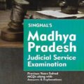 Singhal's Madhya Pradesh (MP) Judicial Service Examination Previous Years Solved MCQs Along with Answers And Explanations by Anshul Jain