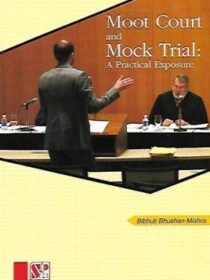 Singhal’s Moot Court And Mock Trial : A Practical Exposure by Bibhuti Bhushan Mishra