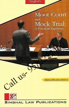 Singhal's Moot Court And Mock Trial A Practical Exposure by Bibhuti Bhushan Mishra