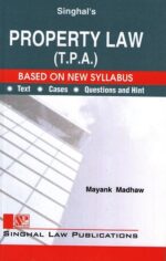 Singhal's Property Law (TPA) Transfer of Property Act by Mayank Madhaw