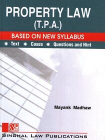 Singhal’s Property Law (TPA) Transfer of Property Act by Mayank Madhaw