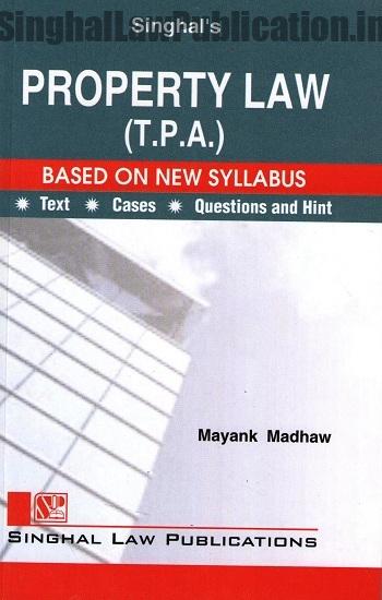 Singhal's Property Law (TPA) Transfer of Property Act by Mayank Madhaw Singhal's Property Law (TPA) Transfer of Property Act by Mayank Madhaw