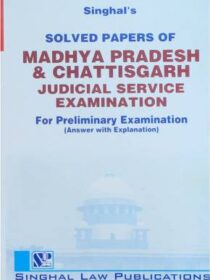 Singhal’s Solved Papers Of Madhya Pradesh (MP) And Chhattisgarh Judicial Services Preliminary Examination With Answers
