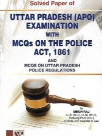 Singhal’s Solved Papers Of UP (APO) Exam with MCQs On The Police Act, 1861 and UP Police Regulations by Megh Raj