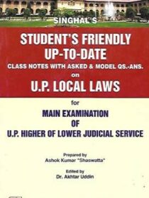 Singhal’s Students Friendly Class Notes on UP Local Laws For Mains Exam Of UP Higher Or Lower Judicial Service by Ashok Kumar “Shaswatt”