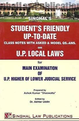 Singhal's Students Friendly Class Notes on UP Local Laws For Mains Exam Of UP Higher Or Lower Judicial Service by Ashok Kumar Shaswatt Singhal's Students Friendly Class Notes on UP Local Laws For Mains Exam Of UP Higher Or Lower Judicial Service by Ashok Kumar "Shaswatt"