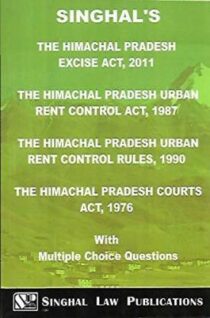 Singhal's The Himachal Pradesh Excise Act, Urban Rent Control Act and Rules, Courts Act by Bhumika Jain and Pawan Kumar