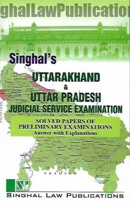 Singhal's Uttarakhand And Uttar Pradesh Judicial Service Exam (Prelims Solved Papers) Singhal's Uttarakhand And Uttar Pradesh Judicial Service Exam (Prelims Solved Papers)