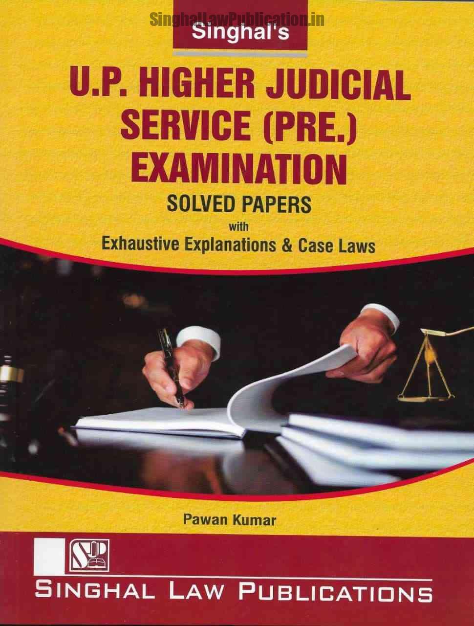 Singhal's UP Higher Judicial Service (Prelims, HJS) Exam Solved Papers by Pawan Kumar Singhal's UP Higher Judicial Service (Prelims, HJS) Exam Solved Papers