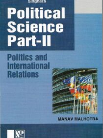 Singhal’s Political Science Part 2 [PSIR] by Manav Malhotra