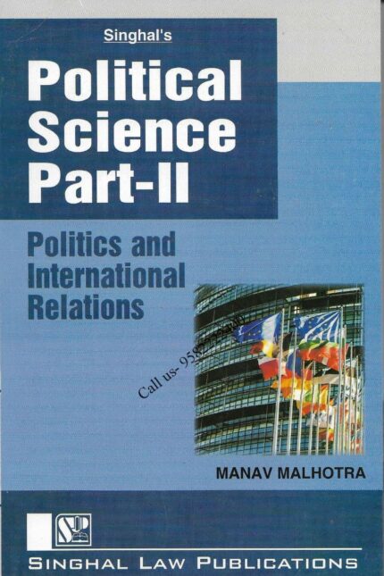 Singhal's Political Science PART 2 [Politics and International Relations] by Manav Malhotra