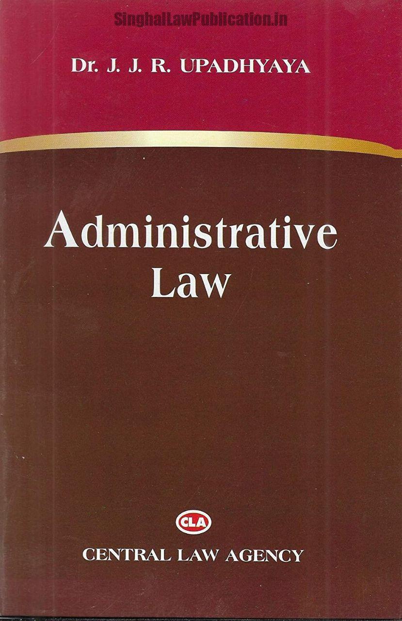 Administrative Law by Dr. J J R Upadhyaya (Central Law Agency) Administrative Law by Dr. J J R Upadhyaya (Central Law Agency) Cover page
