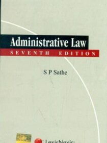 Administrative Law by SP Sathe [LexisNexis] 7th Edition
