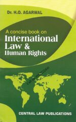 A Concise book on International Law and Human Rights by Dr. H. O. Agarwal [Central Law Publications] book cover page