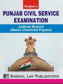 Singhal’s Punjab Civil Service Exam [Judicial Branch] Mains Unsolved Papers