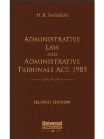 Universal’s Administrative Law and Administrtrative Tribunals Act, 1985 by HK Saharay
