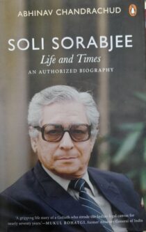 Soli Sorabjee: Life and Times Biography by Abhinav Chandrachud