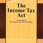 Universal's The Income Tax Act [Bare Act] as Amended by The Finance Act, 2023