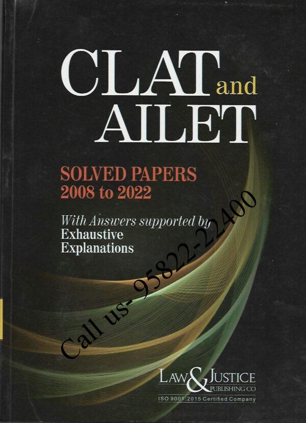 CLAT And AILET Solved Papers (2008- 2022) (With Answers Supported by Exhaustive Explanations) Solved Papers of Common Law Admission Test & All India Law Entrance Test. Latest Edition, Genuine Quality, Lowest Price. Published by Law & Justice Publishing Co.