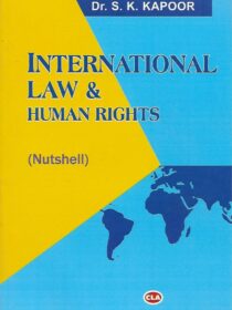 CLA’s International Law and Human Rights [NUTSHELL] by Dr. SK Kapoor