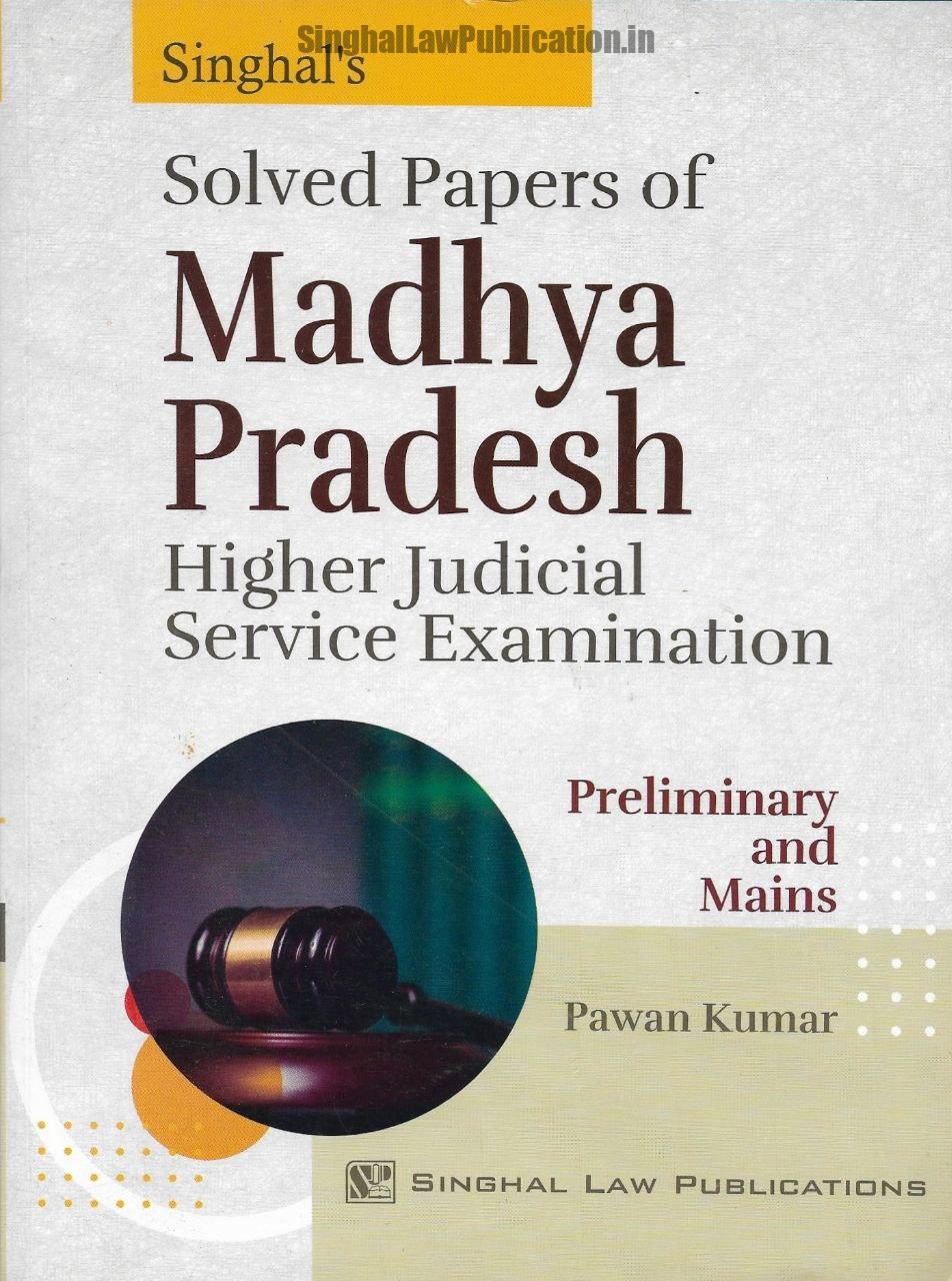 Singhal's SOLVED Papers of Madhya Pradesh Higher Judicial Services Preliminary & Mains Examination by Pawan Kumar Singhal's SOLVED Papers of MP HJS Prelims & Mains Exam by Pawan Kumar - Image 1
