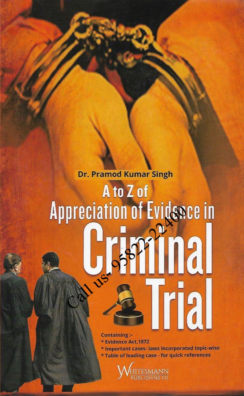A to Z of Appreciation of Evidence in Criminal Trial by Dr. PK Singh [WhitesMann’s]