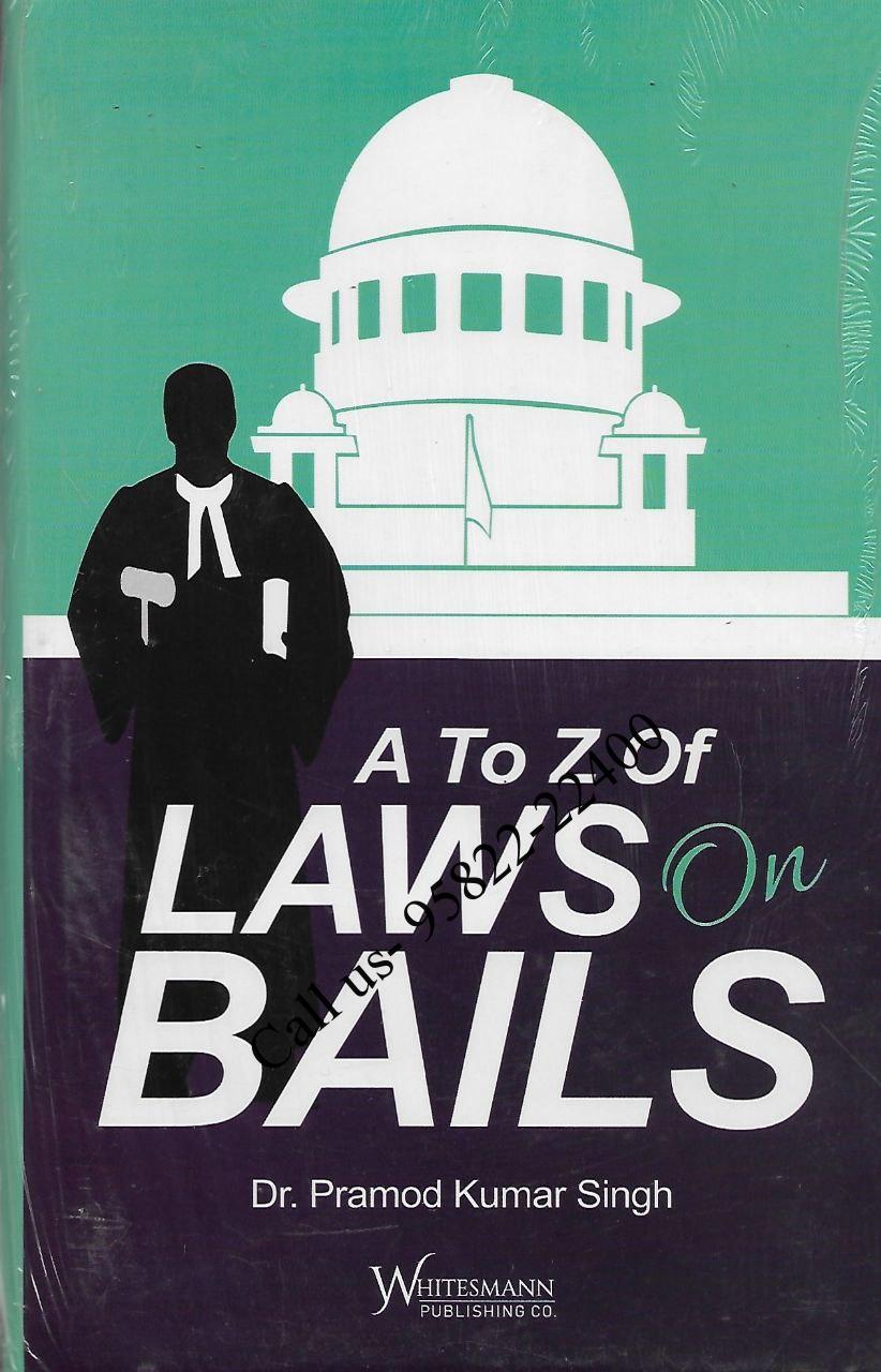 A to Z of Laws on Bails by Dr. Pramod Kumar Singh [WhitesMann’s]