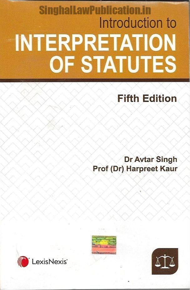 Introduction to Interpretation of Statutes by Dr. Avtar Singh & Dr. Harpreet Kaur Introduction to Interpretation of Statutes by Dr. Avtar Singh & Dr. Harpreet Kaur - Image 1