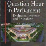 Question Hour in Parliament Evolution, Processes and Procedures by BS Parasain