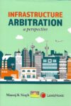 Infrastructure Arbitration - A Perspective by Manoj K Singh [LexisNexis]