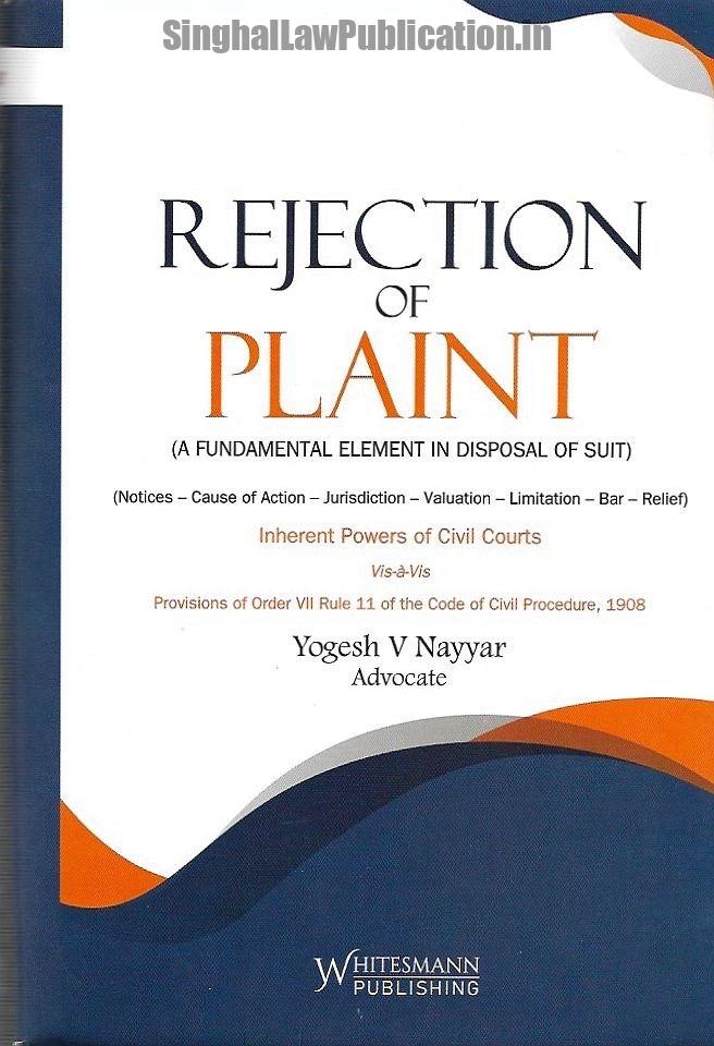 Rejection of Plaint (A Fundamental Element in Disposal of Suit) by Yogesh V Nayyar. Rejection of Plaint (A Fundamental Element in Disposal of Suit) by Yogesh V Nayyar.