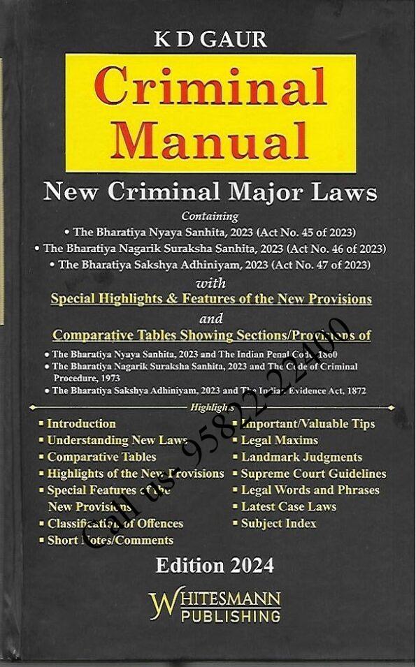 KD Gaur’s  Criminal Manual (New Criminal Major Laws) Containing The Bharatiya Nyaya Sanhita, 2023 (Act No. 45 of 2023) The Bharatiya Nagarik Suraksha Sanhita, 2023 (Act No. 46 of 2023), The Bharatiya Sakshya Adhiniyam, 2023 (Act No. 47 of 2023) book cover page