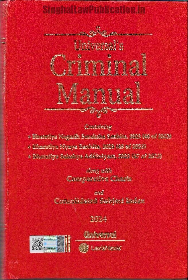 Universal’s Criminal Manual Containing The Bharatiya Sakshya Adhiniyam, 2023, The Bharatiya Nagarik Suraksha Sanhita, 2023 and The Bharatiya Nyaya Sanhita, 2023 along-with Comparative Charts and Consolidated Subject Index. Universal’s Criminal Manual Containing The Bharatiya Sakshya Adhiniyam, 2023, The Bharatiya Nagarik Suraksha Sanhita, 2023 and The Bharatiya Nyaya Sanhita, 2023 along-with Comparative Charts and Consolidated Subject Index book cover page