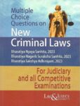 Multiple Choice Questions on New Criminal Laws Containing Bharatiya Nyaya Sanhita, 2023 (Act 45 of 2023), Bharatiya Nagarik Suraksha Sanhita, 2023 (Act 46 of 2023), Bharatiya Sakshya Adhiniyam, 2023 (Act 47 of 2023) For Judiciary and all Competitive Examinations