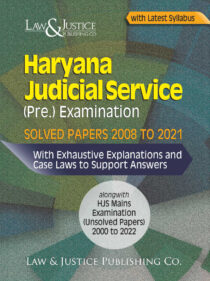 Haryana Judicial Service (Pre.) Examination Solved Papers 2008 to 2021, with Exhaustive Explanations and case Laws to Support Answers